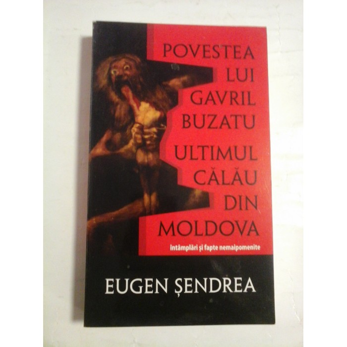 POVESTEA LUI GAVRIL BUZATU ULTIMUL CALAU DIN MOLDOVA - EUGEN SENDREA POVESTEA LUI GAVRIL BUZATU ULTIMUL CALAU DIN MOLDOVA - EUGEN SENDREA